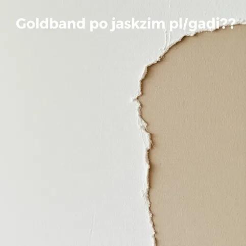 Goldband po jakim czasie gładź